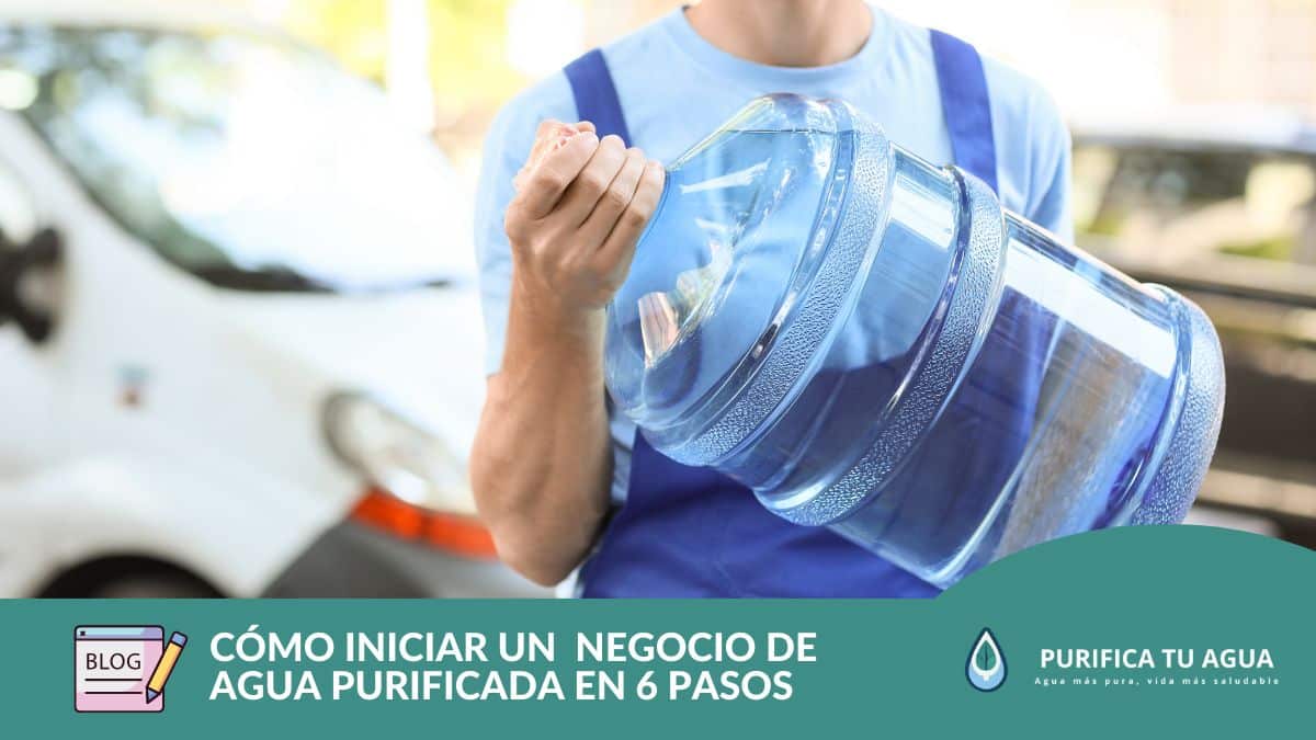 Descubre cómo iniciar un exitoso negocio de agua purificada en 6 pasos